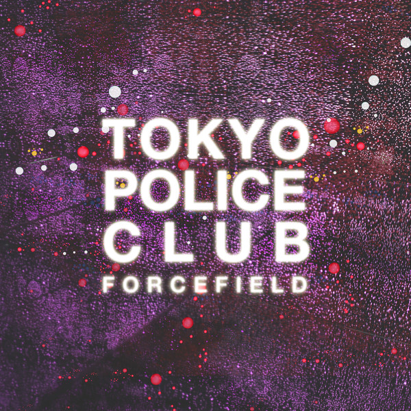 Tokyo Police Club — Forcefield